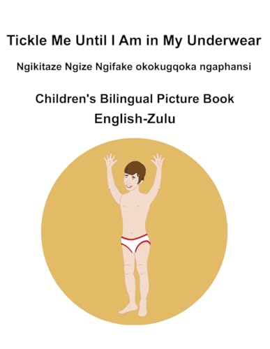 English-Zulu Tickle Me Until I Am in My Underwear / Ngikitaze Ngize Ngifake okokugqoka ngaphansi Children's Bilingual Picture Book English-Zulu Tickle Me Until I Am in My Underwear / Ngikitaze Ngize Ngifake okokugqoka ngaphansi Children's Bilingual Picture Book von Independently published