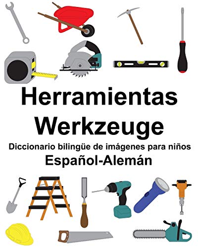 Español-Alemán Herramientas/Werkzeuge Diccionario bilingüe de imágenes para niños Español-Alemán Herramientas/Werkzeuge Diccionario bilingüe de imágenes para niños