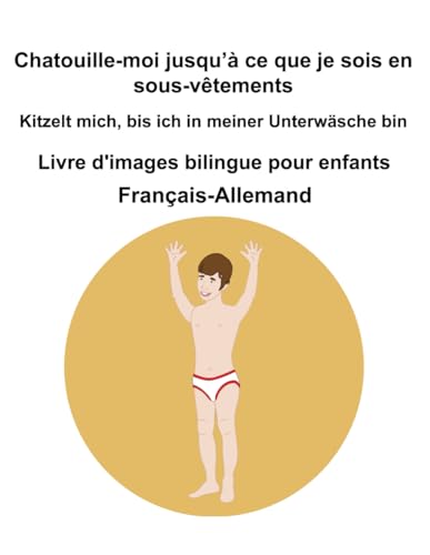 Français-Allemand Chatouille-moi jusqu’à ce que je sois en sous-vêtements / Kitzelt mich, bis ich in meiner Unterwäsche bin Livre d'images bilingue pour enfants Français-Allemand Chatouille-moi jusqu’à ce que je sois en sous-vêtements / Kitzelt mich, bis ich in meiner Unterwäsche bin Livre d'images bilingue pour enfants von Independently published