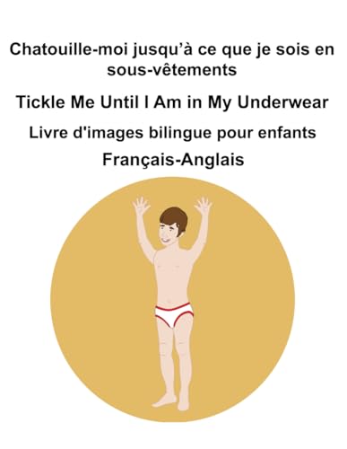 Français-Anglais Chatouille-moi jusqu’à ce que je sois en sous-vêtements / Tickle Me Until I Am in My Underwear Livre d'images bilingue pour enfants Français-Anglais Chatouille-moi jusqu’à ce que je sois en sous-vêtements / Tickle Me Until I Am in My Underwear Livre d'images bilingue pour enfants von Independently published
