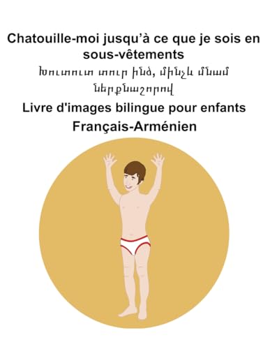 Français-Arménien Chatouille-moi jusqu’à ce que je sois en sous-vêtements / Խուտուտ տուր ինձ, մինչև մնամ ներքնաշորով Livre d'images bilingue pour enfants Français-Arménien Chatouille-moi jusqu’à ce que je sois en sous-vêtements / Խուտուտ տուր ինձ, մինչև մնամ ներքնաշորով Livre d'images bilingue pour enfants von Independently published