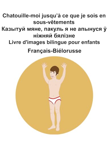 Français-Biélorusse Chatouille-moi jusqu’à ce que je sois en sous-vêtements / Казытуй мяне, пакуль я не апынуся ў ніжняй бялізне Livre d'images bilingue pour enfants Français-Biélorusse Chatouille-moi jusqu’à ce que je sois en sous-vêtements / Казытуй мяне, пакуль я не апынуся ў ніжняй бялізне Livre d'images bilingue pour enfants von Independently published