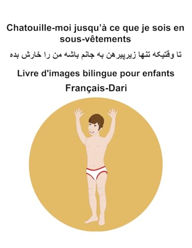 Français-Dari Chatouille-moi jusqu’à ce que je sois en sous-vêtements Livre d'images bilingue pour enfants Français-Dari Chatouille-moi jusqu’à ce que je sois en sous-vêtements Livre d'images bilingue pour enfants von Independently published
