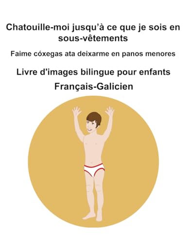 Français-Galicien Chatouille-moi jusqu’à ce que je sois en sous-vêtements / Faime cóxegas ata deixarme en panos menores Livre d'images bilingue pour enfants Français-Galicien Chatouille-moi jusqu’à ce que je sois en sous-vêtements / Faime cóxegas ata deixarme en panos menores Livre d'images bilingue pour enfants von Independently published