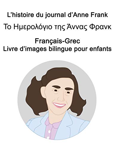 Français-Grec L’histoire du journal d’Anne Frank / Το Ημερολόγιο της Άννας Φρανκ Livre d'images bilingue pour enfants