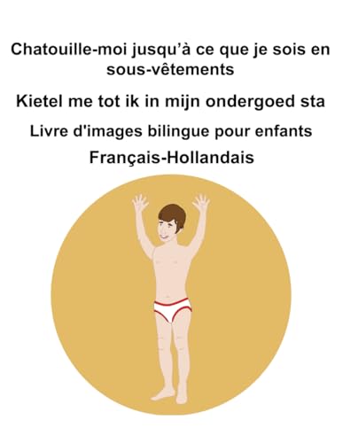 Français-Hollandais Chatouille-moi jusqu’à ce que je sois en sous-vêtements / Kietel me tot ik in mijn ondergoed sta Livre d'images bilingue pour enfants Français-Hollandais Chatouille-moi jusqu’à ce que je sois en sous-vêtements / Kietel me tot ik in mijn ondergoed sta Livre d'images bilingue pour enfants von Independently published