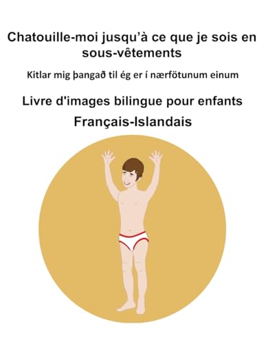 Français-Islandais Chatouille-moi jusqu’à ce que je sois en sous-vêtements Livre d'images bilingue pour enfants Français-Islandais Chatouille-moi jusqu’à ce que je sois en sous-vêtements Livre d'images bilingue pour enfants von Independently published