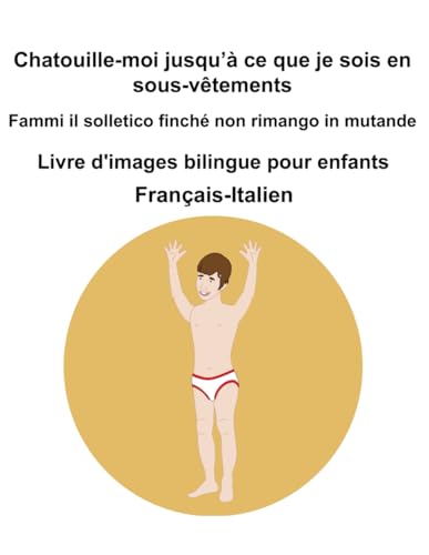 Français-Italien Chatouille-moi jusqu’à ce que je sois en sous-vêtements / Fammi il solletico finché non rimango in mutande Livre d'images bilingue pour enfants Français-Italien Chatouille-moi jusqu’à ce que je sois en sous-vêtements / Fammi il solletico finché non rimango in mutande Livre d'images bilingue pour enfants von Independently published