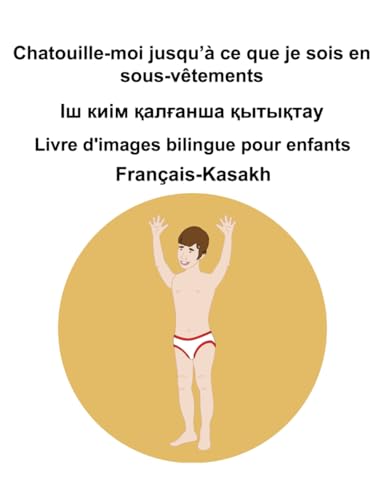 Français-Kasakh Chatouille-moi jusqu’à ce que je sois en sous-vêtements / Іш киім қалғанша қытықтау Livre d'images bilingue pour enfants Français-Kasakh Chatouille-moi jusqu’à ce que je sois en sous-vêtements / Іш киім қалғанша қытықтау Livre d'images bilingue pour enfants von Independently published