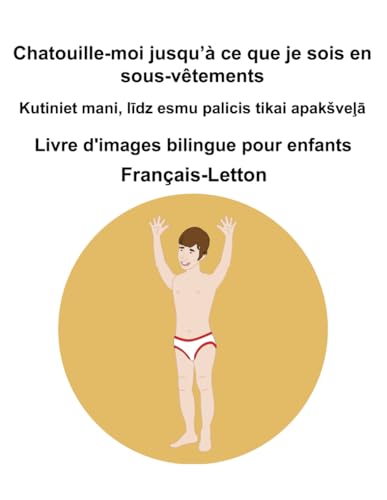 Français-Letton Chatouille-moi jusqu’à ce que je sois en sous-vêtements / Kutiniet mani, līdz esmu palicis tikai apakšveļā Livre d'images bilingue pour enfants Français-Letton Chatouille-moi jusqu’à ce que je sois en sous-vêtements / Kutiniet mani, līdz esmu palicis tikai apakšveļā Livre d'images bilingue pour enfants von Independently published
