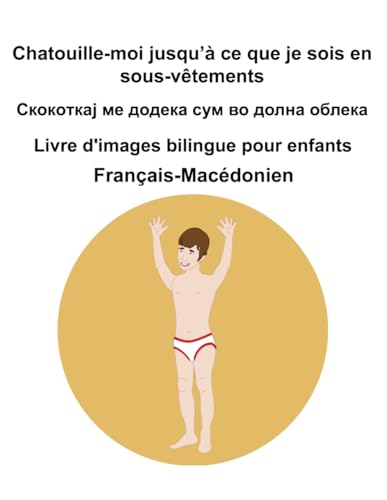 Français-Macédonien Chatouille-moi jusqu’à ce que je sois en sous-vêtements / Скокoткај ме додека сум во долна облека Livre d'images bilingue pour enfants Français-Macédonien Chatouille-moi jusqu’à ce que je sois en sous-vêtements / Скокoткај ме додека сум во долна облека Livre d'images bilingue pour enfants von Independently published