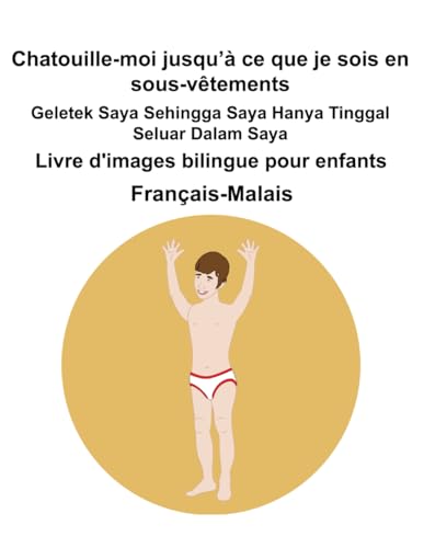 Français-Malais Chatouille-moi jusqu’à ce que je sois en sous-vêtements / Geletek Saya Sehingga Saya Hanya Tinggal Seluar Dalam Saya Livre d'images bilingue pour enfants Français-Malais Chatouille-moi jusqu’à ce que je sois en sous-vêtements / Geletek Saya Sehingga Saya Hanya Tinggal Seluar Dalam Saya Livre d'images bilingue pour enfants von Independently published