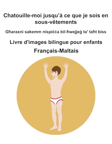 Français-Maltais Chatouille-moi jusqu’à ce que je sois en sous-vêtements / Għaraxni sakemm nispiċċa bil-ħwejjeġ ta' taħt biss Livre d'images bilingue pour enfants Français-Maltais Chatouille-moi jusqu’à ce que je sois en sous-vêtements / Għaraxni sakemm nispiċċa bil-ħwejjeġ ta' taħt biss Livre d'images bilingue pour enfants von Independently published