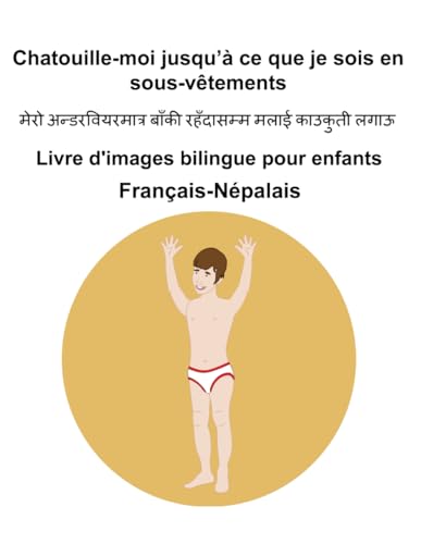 Français-Népalais Chatouille-moi jusqu’à ce que je sois en sous-vêtements Livre d'images bilingue pour enfants Français-Népalais Chatouille-moi jusqu’à ce que je sois en sous-vêtements Livre d'images bilingue pour enfants von Independently published