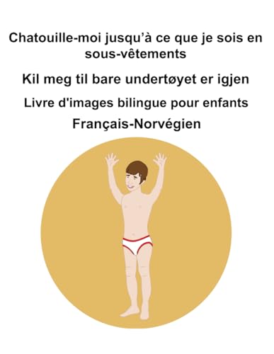 Français-Norvégien Chatouille-moi jusqu’à ce que je sois en sous-vêtements / Kil meg til bare undertøyet er igjen Livre d'images bilingue pour enfants Français-Norvégien Chatouille-moi jusqu’à ce que je sois en sous-vêtements / Kil meg til bare undertøyet er igjen Livre d'images bilingue pour enfants von Independently published