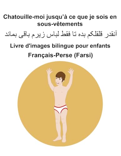 Français-Perse (Farsi) Chatouille-moi jusqu’à ce que je sois en sous-vêtements Livre d'images bilingue pour enfants von Independently published