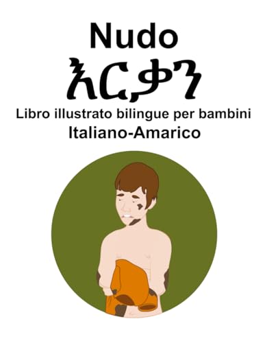 Italiano-Amarico Nudo / እርቃን Libro illustrato bilingue per bambini