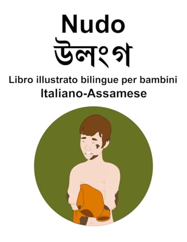 Italiano-Assamese Nudo / উলংগ Libro illustrato bilingue per bambini von Independently published