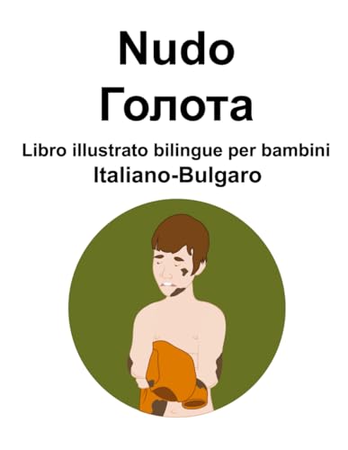 Italiano-Bulgaro Nudo / Голота Libro illustrato bilingue per bambini von Independently published