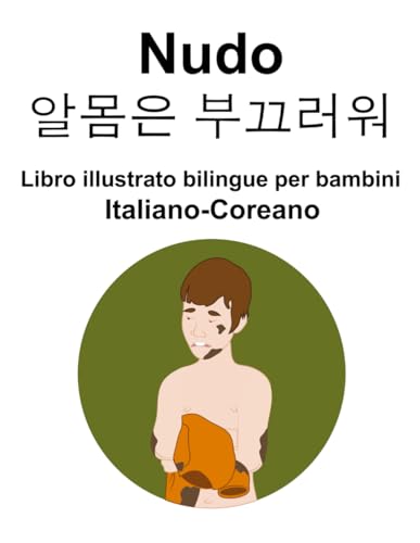 Italiano-Coreano Nudo / 알몸은 부끄러워 Libro illustrato bilingue per bambini von Independently published
