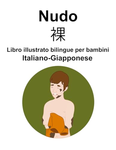 Italiano-Giapponese Nudo / 裸 Libro illustrato bilingue per bambini von Independently published