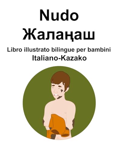 Italiano-Kazako Nudo / Жалаңаш Libro illustrato bilingue per bambini von Independently published