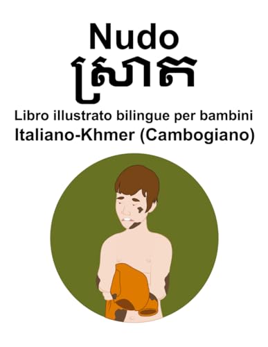 Italiano-Khmer (Cambogiano) Nudo Libro illustrato bilingue per bambini von Independently published