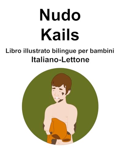 Italiano-Lettone Nudo / Kails Libro illustrato bilingue per bambini von Independently published