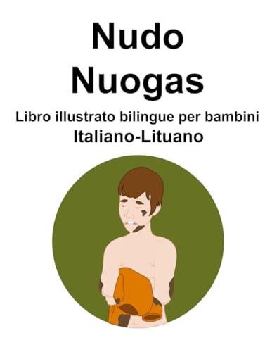 Italiano-Lituano Nudo / Nuogas Libro illustrato bilingue per bambini von Independently published