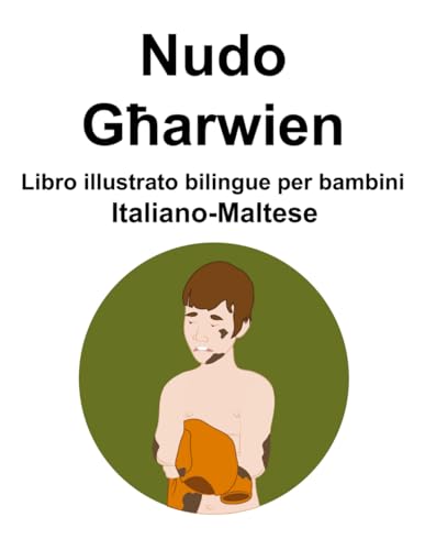 Italiano-Maltese Nudo / Għarwien Libro illustrato bilingue per bambini von Independently published