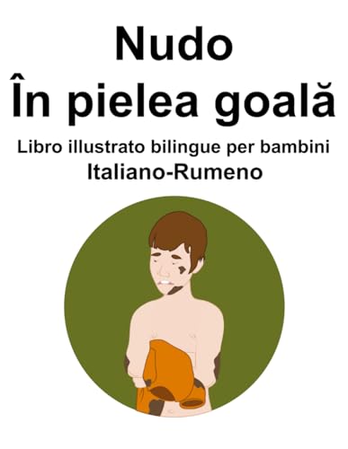 Italiano-Rumeno Nudo / În pielea goală Libro illustrato bilingue per bambini von Independently published