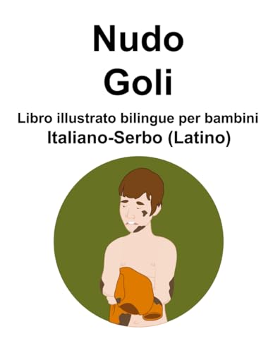 Italiano-Serbo (Latino) Nudo / Goli Libro illustrato bilingue per bambini von Independently published