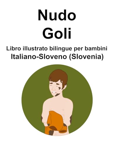 Italiano-Sloveno (Slovenia) Nudo / Goli Libro illustrato bilingue per bambini von Independently published