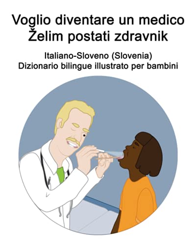Italiano-Sloveno (Slovenia) Voglio diventare un medico / Želim postati zdravnik Dizionario bilingue illustrato per bambini