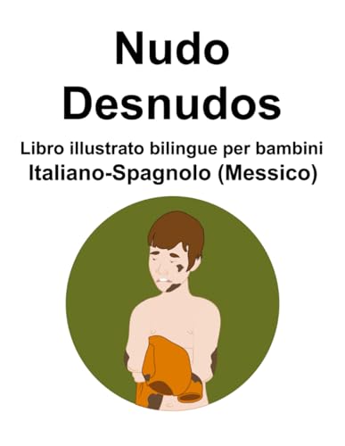 Italiano-Spagnolo (Messico) Nudo / Desnudos Libro illustrato bilingue per bambini von Independently published