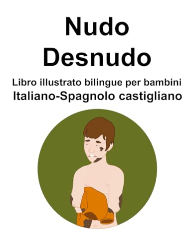 Italiano-Spagnolo castigliano Nudo / Desnudo Libro illustrato bilingue per bambini von Independently published