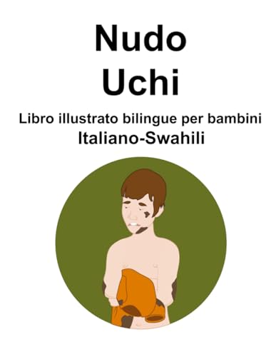 Italiano-Swahili Nudo / Uchi Libro illustrato bilingue per bambini von Independently published