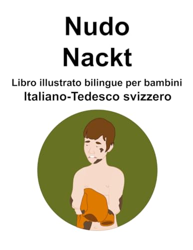 Italiano-Tedesco svizzero Nudo / Nackt Libro illustrato bilingue per bambini von Independently published