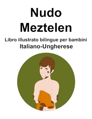 Italiano-Ungherese Nudo / Meztelen Libro illustrato bilingue per bambini von Independently published