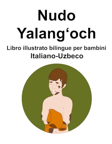 Italiano-Uzbeco Nudo / Yalangʻoch Libro illustrato bilingue per bambini von Independently published