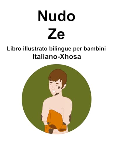Italiano-Xhosa Nudo / Ze Libro illustrato bilingue per bambini von Independently published