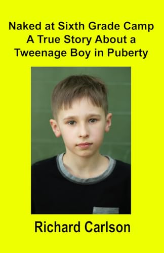 Naked at Sixth Grade Camp: A True Story About a Tweenage Boy in Puberty von Independently published