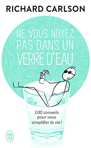 Ne vous noyez pas dans un verre d'eau: CENT CONSEILS POUR VOUS SIMPLIFIER LA VIE Ne vous noyez pas dans un verre d'eau: CENT CONSEILS POUR VOUS SIMPLIFIER LA VIE von J'AI LU