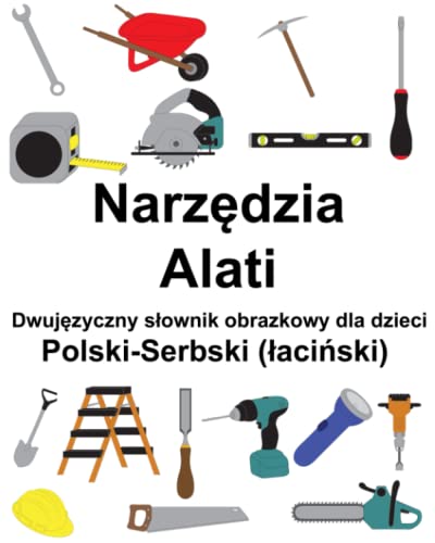 Polski-Serbski (łaciński) Narzędzia / Alati Dwujęzyczny słownik obrazkowy dla dzieci von Independently published