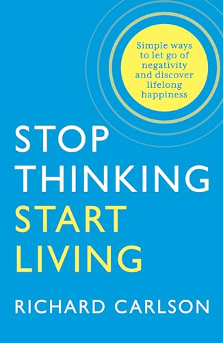 Stop Thinking, Start Living: Discover Lifelong Happiness von HarperCollins