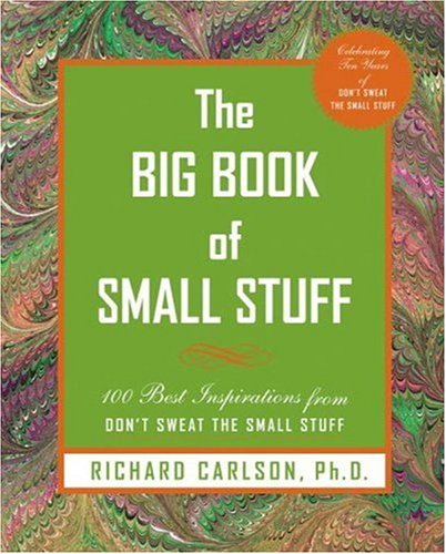 The Big Book of Small Stuff: 100 of the Best Inspirations from Don't Sweat the Small Stuff The Big Book of Small Stuff: 100 of the Best Inspirations from Don't Sweat the Small Stuff