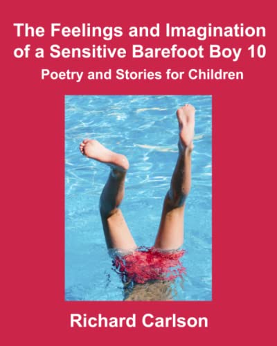 The Feelings and Imagination of a Sensitive Barefoot Boy 10: Poetry and Stories for Children The Feelings and Imagination of a Sensitive Barefoot Boy 10: Poetry and Stories for Children