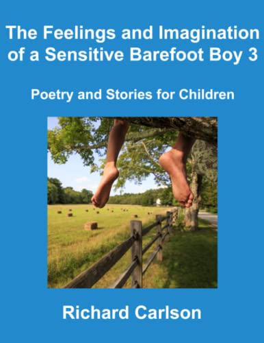 The Feelings and Imagination of a Sensitive Barefoot Boy 3: Poetry and Stories for Children