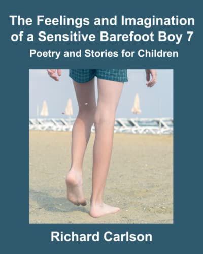 The Feelings and Imagination of a Sensitive Barefoot Boy 7: Poetry and Stories for Children The Feelings and Imagination of a Sensitive Barefoot Boy 7: Poetry and Stories for Children