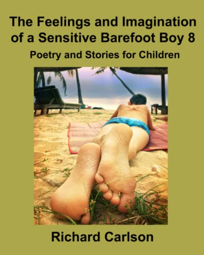 The Feelings and Imagination of a Sensitive Barefoot Boy 8: Poetry and Stories for Children The Feelings and Imagination of a Sensitive Barefoot Boy 8: Poetry and Stories for Children
